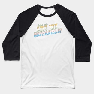 hold up, ain't you NATHANIEL B Baseball T-Shirt